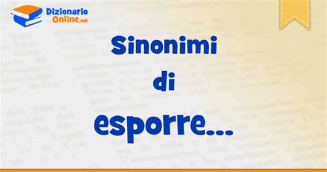 sinonimi di esporre